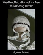 Pearl Necklace Bonnet for Aran Yarn Knitting Pattern