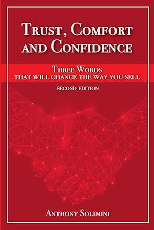 Trust, Comfort and Confidence - Three Words That Will Change the Way You Sell!