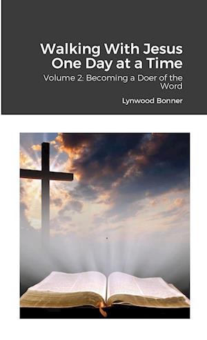 Walking With Jesus One Day at a Time: Volume 2: Becoming a Doer of the Word