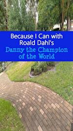 Because I Can with Roald Dahl's Danny the Champion of the World