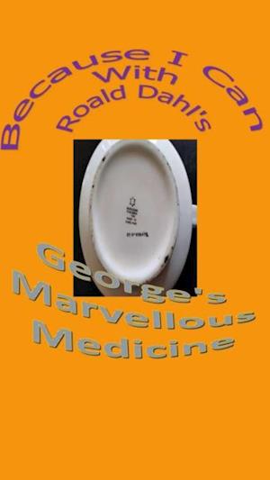 Because I Can with Roald Dahl's George's Marvellous Medicine