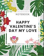 Happy Valentine's Day My Love Notebook