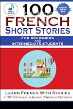 100 French Short Stories For Beginners And Intermediate Students Learn French with Stories + 100 Stories in Audio