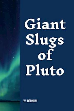 Giant Slugs of Pluto