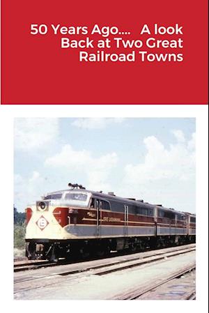 50 Years Ago....   A look Back at Two Great Railroad Towns