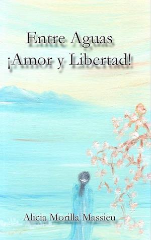 Entre Aguas ¡Amor y Libertad!