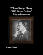 William Stamps Cherry - "THE African Explorer" - Before and After Africa 