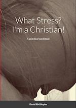 What Stress? I'm a Christian! 