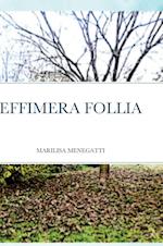 EFFIMERA FOLLIA