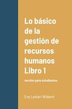 Lo básico de la gestión de recursos humanos Libro 1