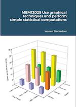 MEM12025 Use graphical techniques and perform simple statistical computations 