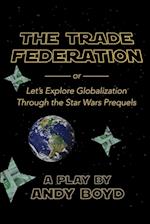 The Trade Federation or Let's Explore Globalization Through the Star Wars Prequels 