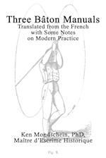 Three Bâton Manuals: Translated from the French with Some Notes on Modern Practice 