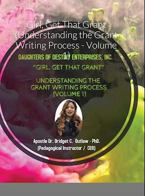 Girl, Get That Grant (Understanding the Grant Writing Process - Volume 1)