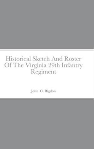 Historical Sketch And Roster Of The Virginia 29th Infantry Regiment