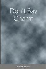 Don't Say Charm 