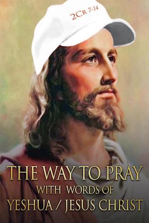 The Way to Pray With Words of Yeshua / Jesus Christ