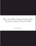 Blues In E Recording Studios LLC Lyrical Catalog Volume XVII 