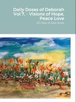 Daily Doses of Deborah Vol 7, - Visions of Hope, Peace Love 