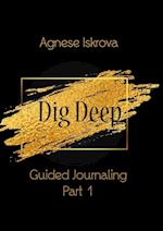 Dig Deep Guided Journaling Part 1 