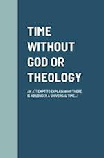 TIME WITHOUT GOD OR THEOLOGY 