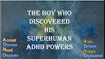 Boy who discovered his Superhuman ADHD powers