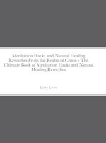 Meditation Hacks and Natural Healing Remedies From the Realm of Chaos - The Ultimate Book of Meditation Hacks and Natural Healing Remedies