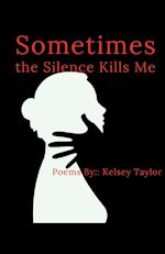 Sometimes the Silence Kills Me 
