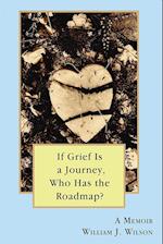If Grief is a Journey, Who Has the Roadmap? 