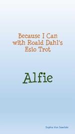 Because I Can with Roald Dahl's Esio Trot; Alfie