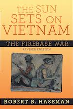 The Sun Sets On Vietnam; The Firebase War, Revised Edition 