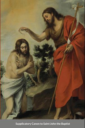 Supplicatory Canon to Saint John the Baptist