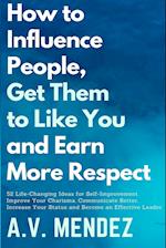 How to Influence People, Get Them to Like You, and Earn More Respect