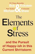 The Elements of Stress and the Pursuit of Happy-ish in this Current Sh*tstorm 