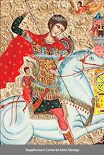 The Supplicatory Canon to the Great Martyr and Trophy-Bearer, George the Wonderworker