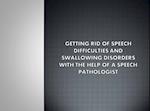 Getting Rid Of Speech Difficulties and Swallowing Disorders with the Help of a Speech Pathologist
