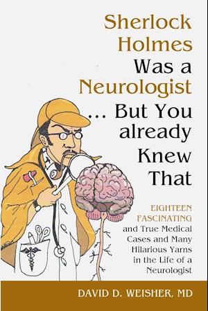 Sherlock Holmes Was a Neurologist ... But You already Knew That