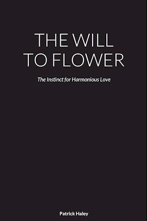 THE WILL TO FLOWER