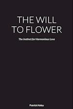 THE WILL TO FLOWER 