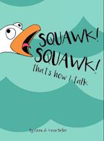 Squawk Squawk... that's how I talk. 