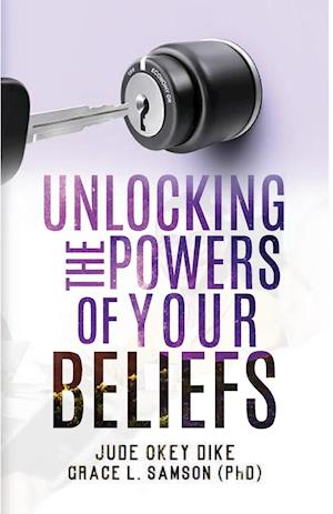 UNLOCKING THE POWERS OF YOUR BELIEFS