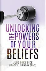 UNLOCKING THE POWERS OF YOUR BELIEFS 