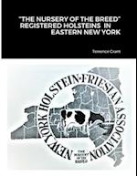 "THE NURSERY OF THE BREED"    REGISTERED HOLSTEIN'S  IN                 EASTERN NEW YORK