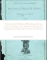 Ancient and Modern Michilimackinac, by J. J. Strange, the Mormon King with Supplement by Judge Charles R. Brown 