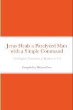 Jesus Heals a Paralyzed Man with a Simple Command: 124 English Translations of Matthew 9: 1-8 