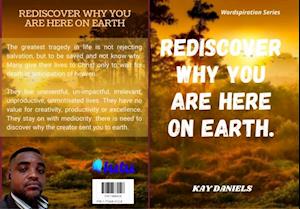 REDISCOVER WHY YOU ARE HERE ON EARTH