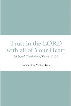 Trust in the LORD with all of Your Heart: 89 English Translations of Proverbs 3: 5-6