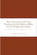 New Covenant with God Predicted in the Hebrew Bible by the Prophet Jeremiah: 88 English Translations of Jeremiah 31: 31-34 