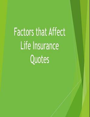 Factors that Affect Life Insurance Quotes