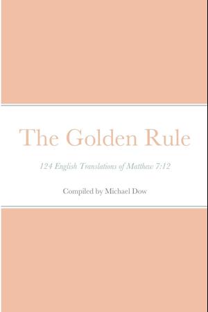 The Golden Rule: 124 English Translations of Matthew 7:12